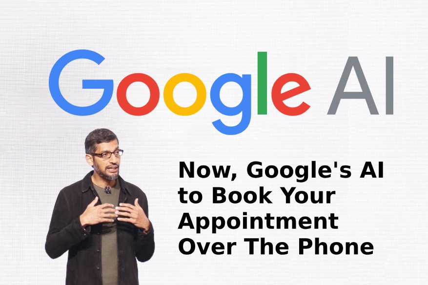Now Googles AI to Book Your Appointment Over The Phone