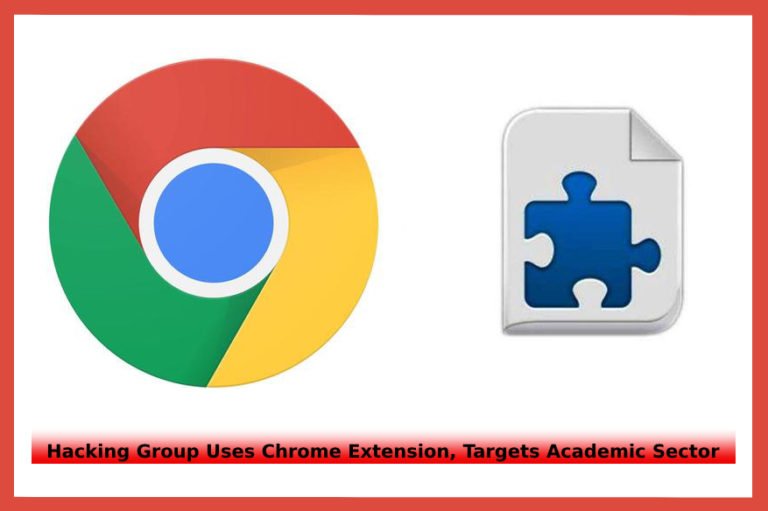 Hacking Group Uses Chrome Extension, Targets Academic Sector