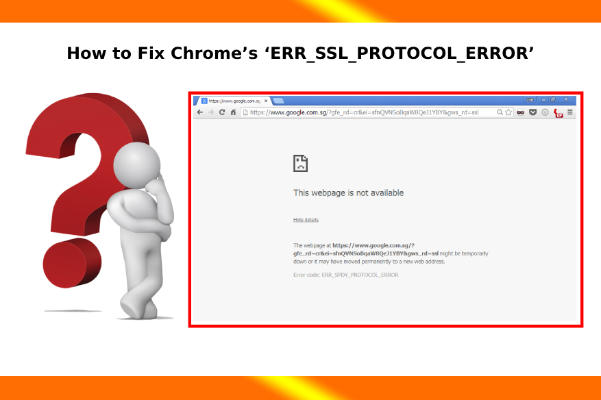 Quick Guide on How to Fix Chrome’s ‘ERR_SSL_PROTOCOL_ERROR’