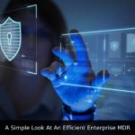 A Simple Look At An Efficient Enterprise MDR