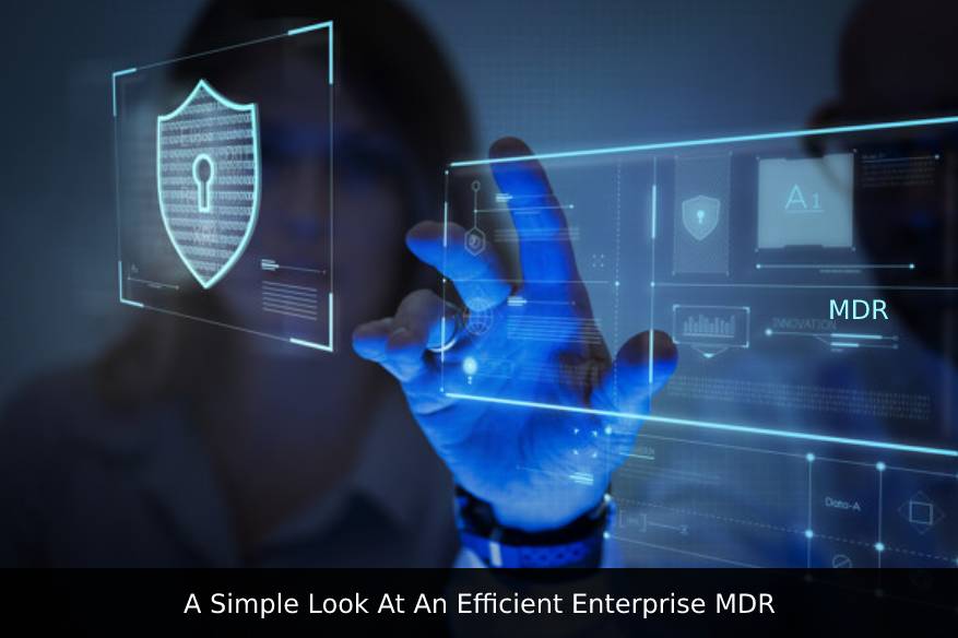 A Simple Look At An Efficient Enterprise MDR