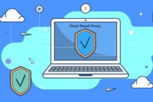 Cloud Proxy, What It Is & How It Works