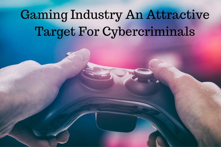 Gaming Industry An Attractive Target For Cybercriminals