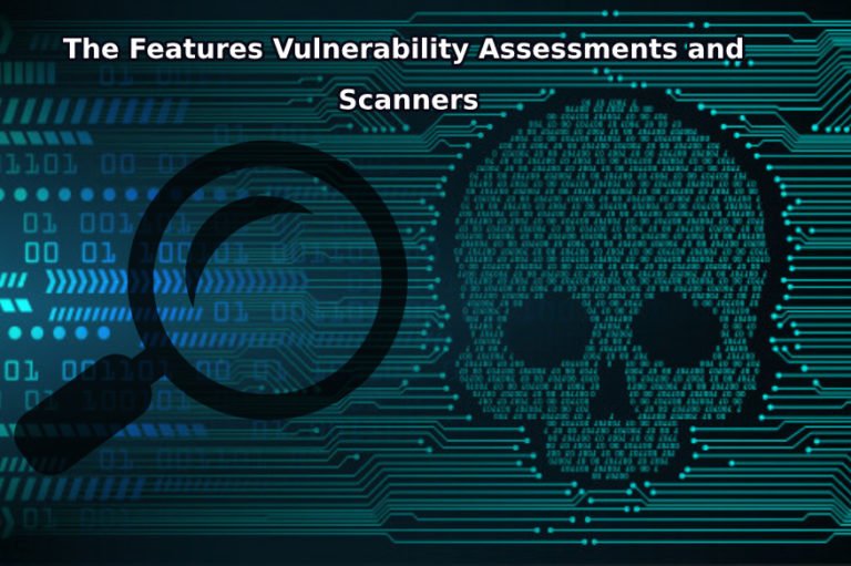 Important Features Of Vulnerability Assessments Scanners