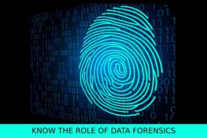 Know the Role of Data Forensics