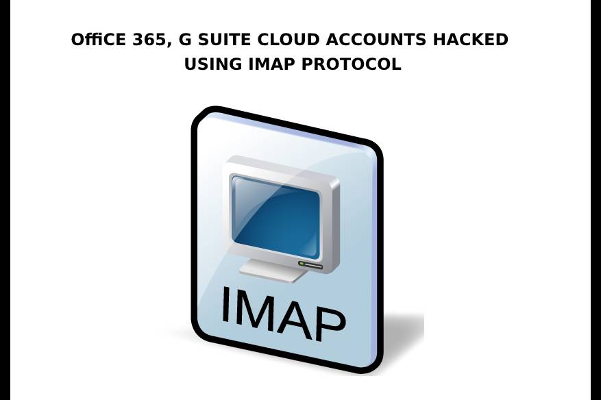 Office 365 G Suite Cloud Accounts Hacked Using IMAP Protocol