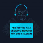 Pen Testing As A Growing Industry For Good Hackers