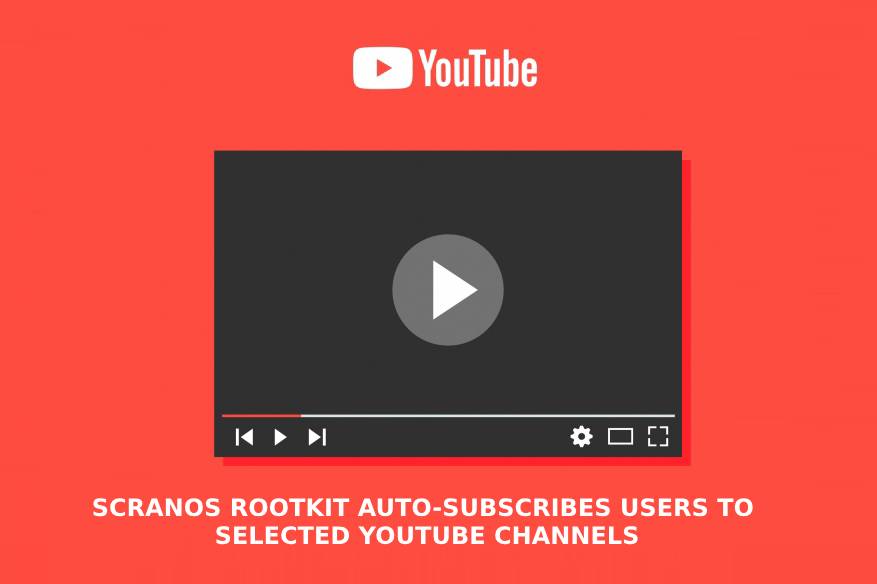 Scranos Rootkit Auto Subscribes Users To Selected Youtube Channels 1