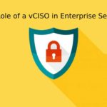 The Role of a vCISO in Enterprise Security