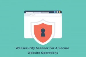 Websecurity Scanner For A Secure Website Operations