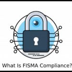 What Is FISMA Compliance